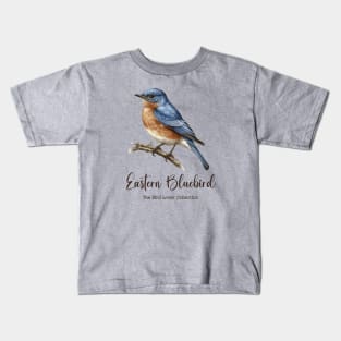 Eastern Bluebird - The Bird Lover Collection Kids T-Shirt